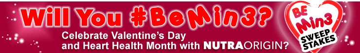 Will You #BeMin3? Celebrate Valentine's Day and Heart Health Month with NutraOrigin?