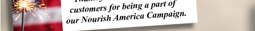 Thank you to all our wonderful customers for being a part of our Nourish America Campaign.