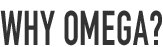 Why Omega?